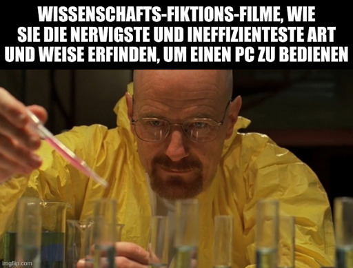Water carefully picking Meme: "Wissenschafts-Fiktions-Filme, wie sie die nervigste und ineffizienteste Art und Weise erfinden, um einen PC zu bedienen"