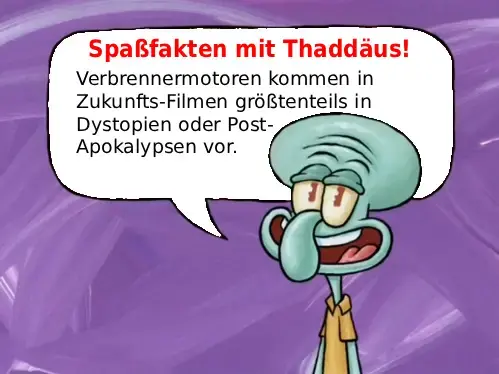 Spaßfakten mit Thaddäus!
Verbrennermotoren kommen in Zukunfts-Filmen größtenteils in Dystopien oder Post-Apokalypsen vor.