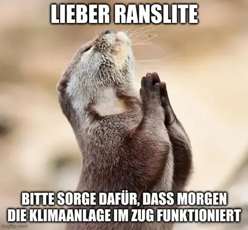 Ein Otter mit geschlossenen Augen hebt die Hände, als würde er beten. Oben im Bild steht "Lieber Ranslite". Am unteren Bildrand steht "Bitte sorge dafür, dass morgen im Zug die Klimaanlage funktioniert".