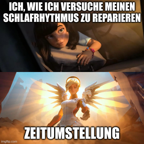 Overwatch Mercy Meme:
Ich, wie ich versuche meinen Schlafrhythmus zu reparieren.
Mercy: Zeitumstellung