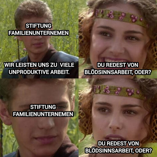 Clueless Padme Meme, in dem sich die Stiftung Familienunternehmen (repräsentiert durch Anakin) über "unproduktive Arbeit" beschwert und Padme glaubt, es ginge um Blödsinnsarbeit (Bullshit Jobs).