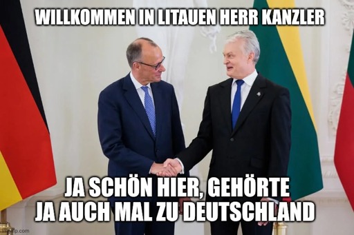 Merz in Litauen, schüttelt litauischen Präsidenten Gitanas Nauseda die Hände. Text oben: guten Tag Herr Kanzler. Text unten: ja schön hier gehörte ja auch Mal zu Deutschland 