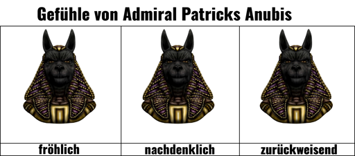 Gefühle von Admiral Patricks Anubis: fröhlich, nachdenklich und zurückweisend (aber jedesmal das selbe Bild)