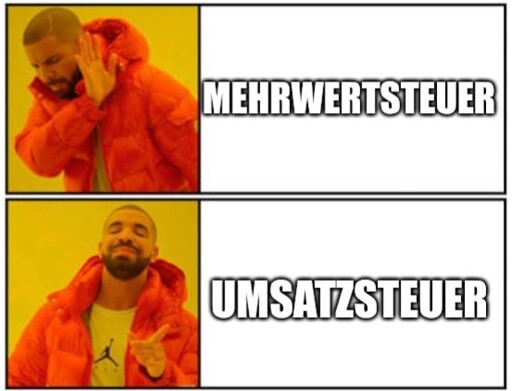 Meme von drake wie er Option A ableht und B befürwortet. A ist "Mehrwertsteuer", B "Umsatzsteuer"