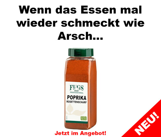 Poprika rosettenscharf - Wenn das Essen mal wieder schmeckt wie Arsch...