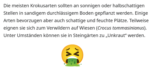Ausschnitt aus Wikipedia mit dem Text "Die meisten Krokusarten sollten an sonnigen oder halbschattigen Stellen in sandigem durchlässigem Boden gepflanzt werden. Einige Arten bevorzugen aber auch schattige und feuchte Plätze. Teilweise eignen sie sich zum Verwildern auf Wiesen (Crocus tommasinianus). Unter Umständen können sie in Steingärten zu „Unkraut“ werden." Danach ist ein Kotz-Emoji zu sehen.