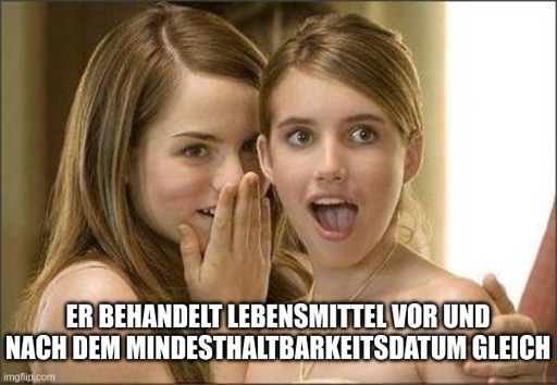 "Er behandelt Lebensmittel vor und nach dem Mindesthaltbarkeitsdatum gleich"